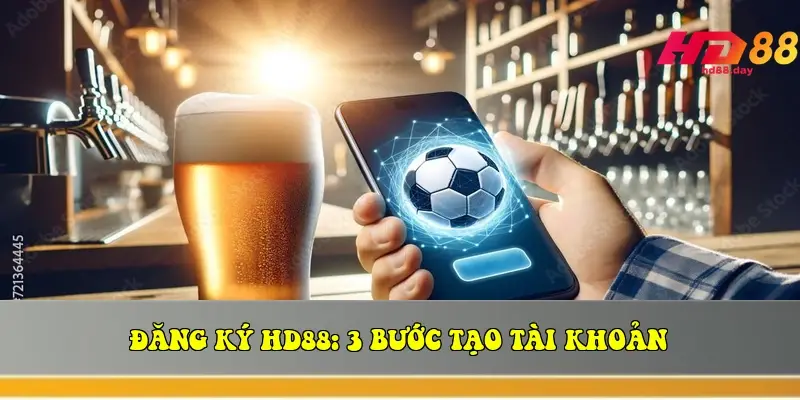 Đăng Ký HD88: 3 Bước Tạo Tài Khoản