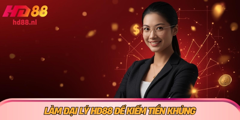 HD88 Làm đại lý HD88 để kiếm tiền khủng
