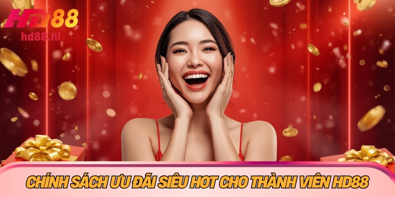 HD88 Chính sách ưu đãi siêu HOT cho thành viên HD88