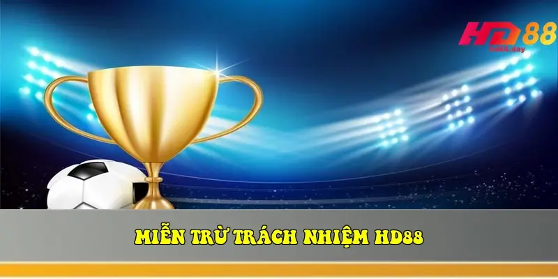 Miễn Trừ Trách Nhiệm HD88 Miễn Trừ Trách Nhiệm HD88