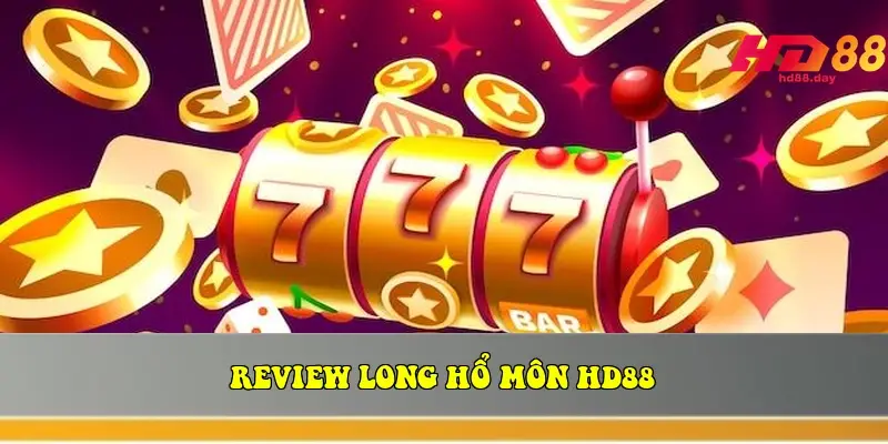 Review Long Hổ Môn HD88 Review Long Hổ Môn HD88