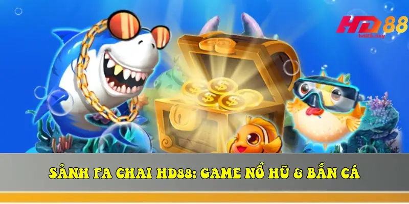Sảnh FA Chai HD88: Game Nổ Hũ & Bắn Cá Sảnh FA Chai HD88: Game Nổ Hũ & Bắn Cá